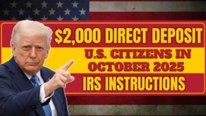 $2,000 Direct Deposit for U.S. Citizens in October 2025 – Eligibility, Payment Dates & IRS Instructions