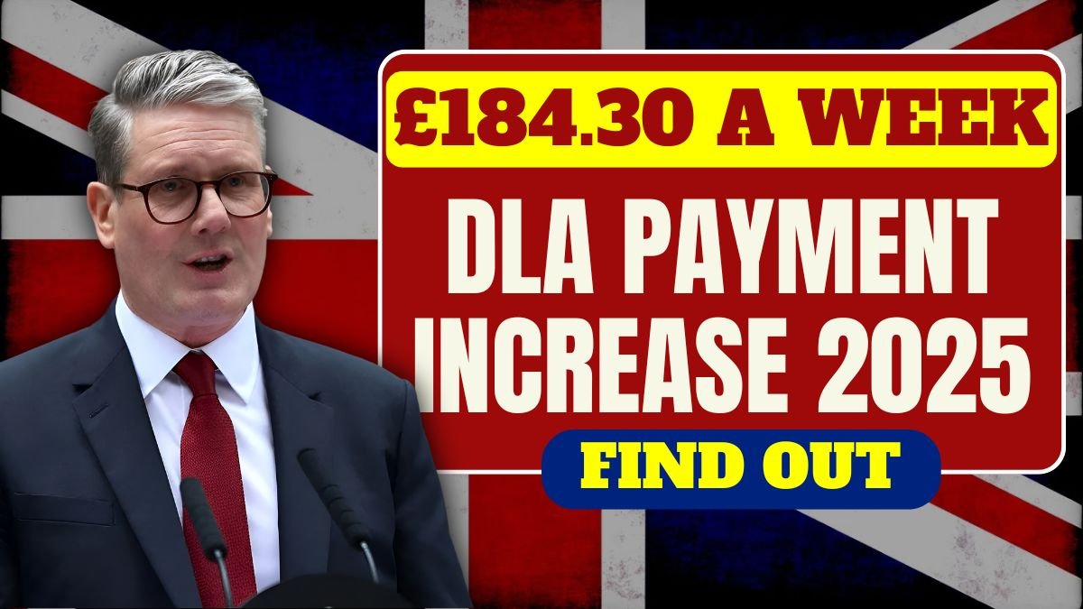 DLA Payment Increase 2025: See the New Rates and Find Out If You Qualify for £184.30 a Week