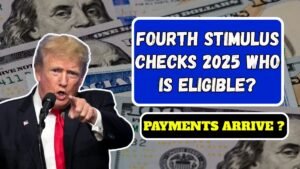 Fourth Stimulus Checks 2025: Who Is Eligible and When Payments Will Arrive