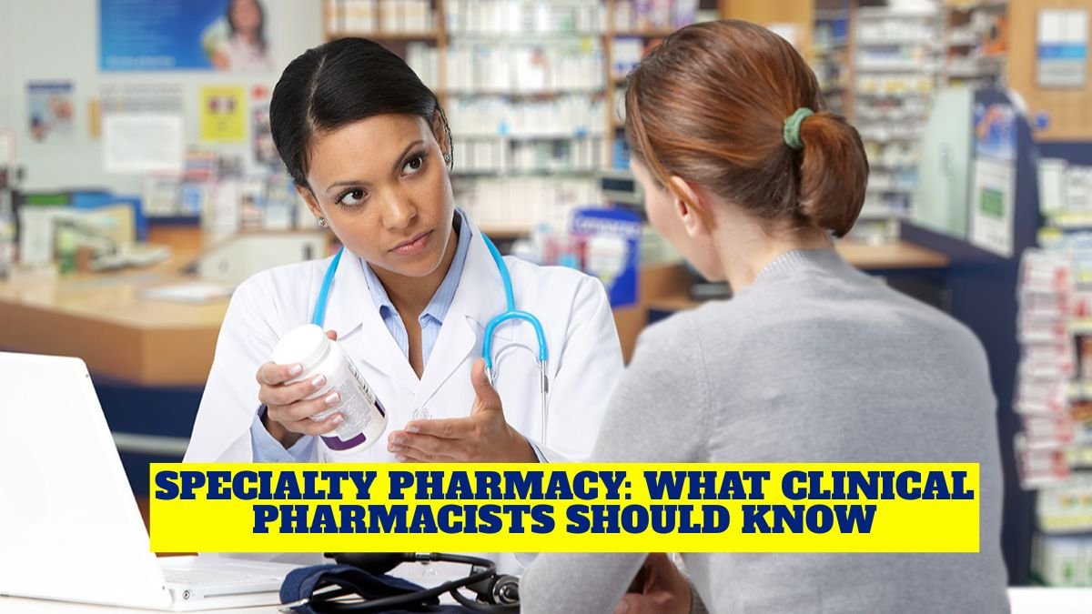 Specialty Pharmacy What Clinical Pharmacists Should Know
