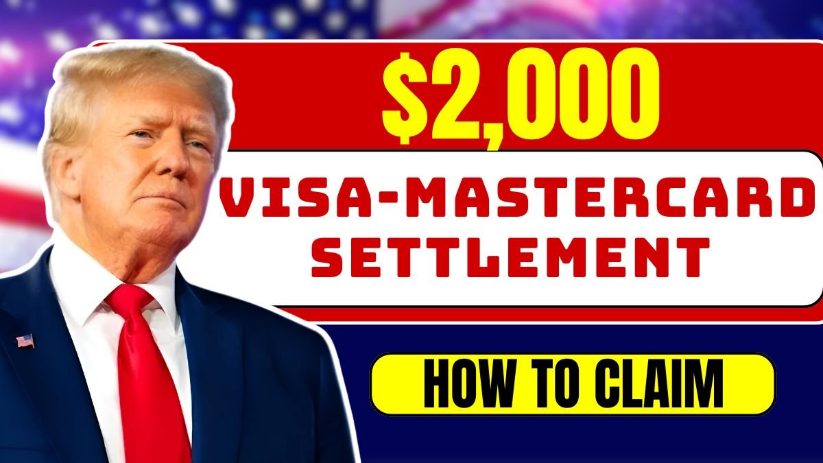 Visa-Mastercard Settlement 2025 How to Claim Up to $2,000 in Refunds